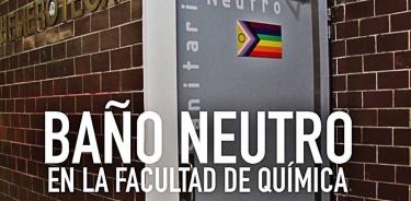 Facultad de Química de la UNAM, ya cuenta con un baño neutro, avalado por los estudiantes de dicha facultad, para que sus compañeres no sientan que viven en discriminación