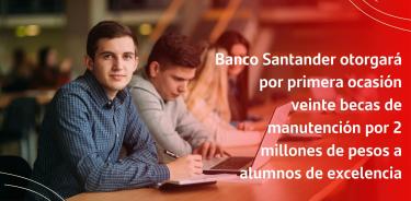 Banco Santander becará a 20 estudiantes con rigor de excelencia académica.